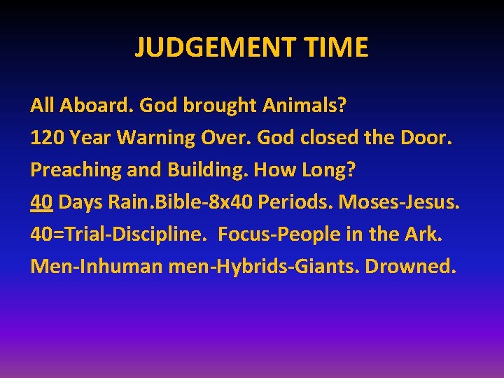 JUDGEMENT TIME All Aboard. God brought Animals? 120 Year Warning Over. God closed the