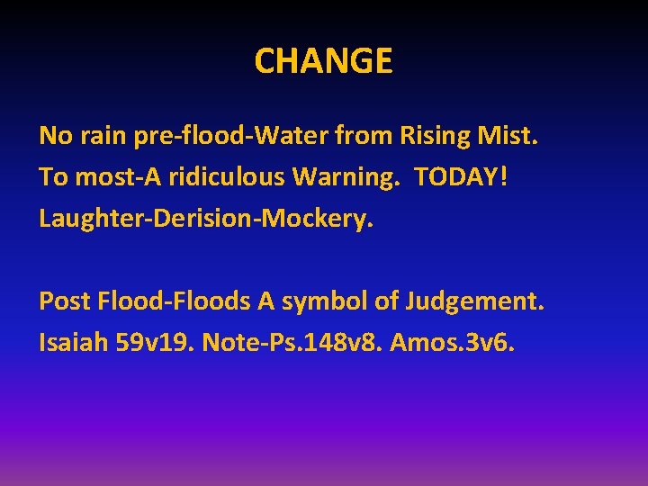 CHANGE No rain pre-flood-Water from Rising Mist. To most-A ridiculous Warning. TODAY! Laughter-Derision-Mockery. Post