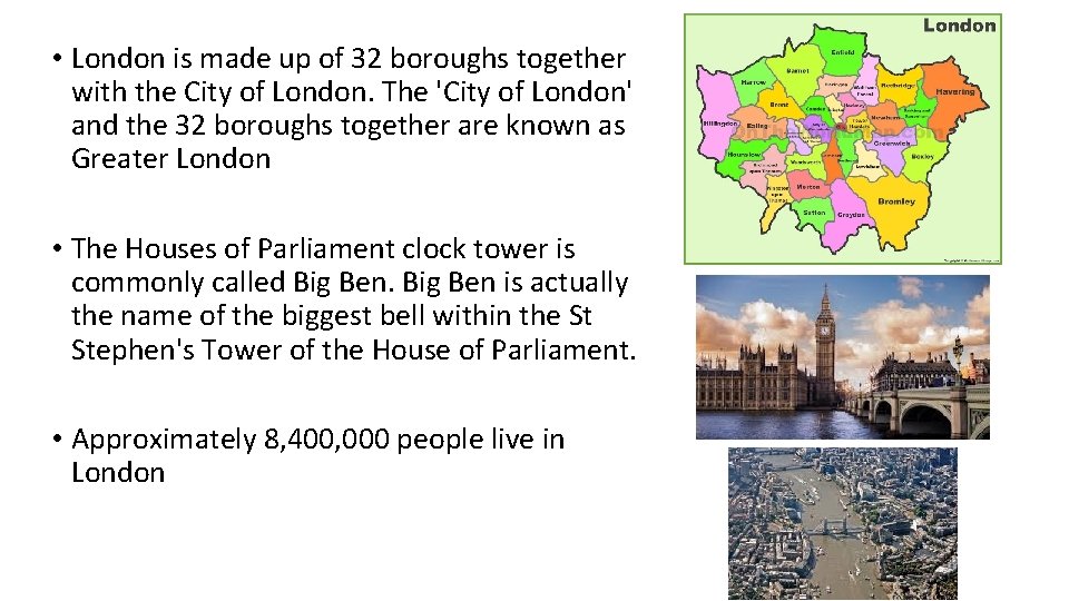  • London is made up of 32 boroughs together with the City of