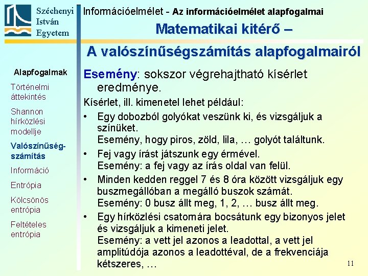 Széchenyi Információelmélet - Az információelmélet alapfogalmai István Matematikai kitérő – Egyetem A valószínűségszámítás alapfogalmairól