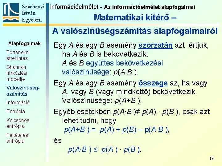 Széchenyi Információelmélet - Az információelmélet alapfogalmai István Matematikai kitérő – Egyetem A valószínűségszámítás alapfogalmairól