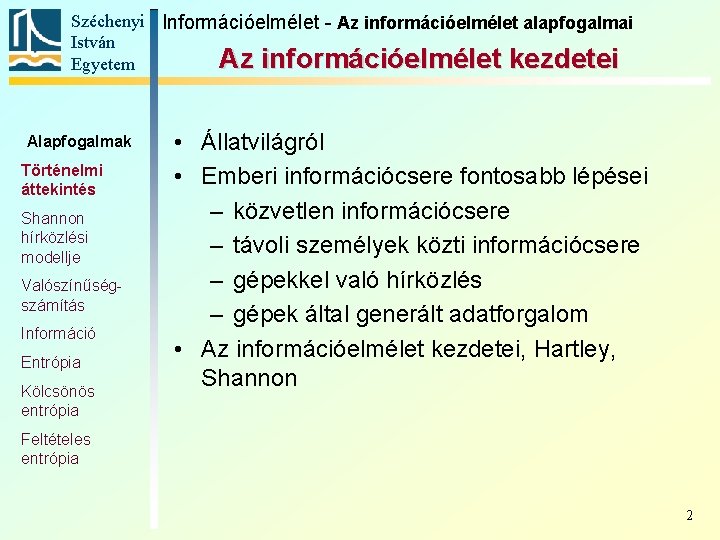 Széchenyi Információelmélet - Az információelmélet alapfogalmai István Az információelmélet kezdetei Egyetem Alapfogalmak Történelmi áttekintés