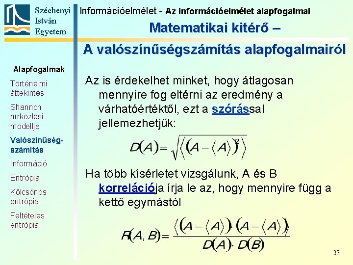 Széchenyi Információelmélet - Az információelmélet alapfogalmai István Matematikai kitérő – Egyetem A valószínűségszámítás alapfogalmairól