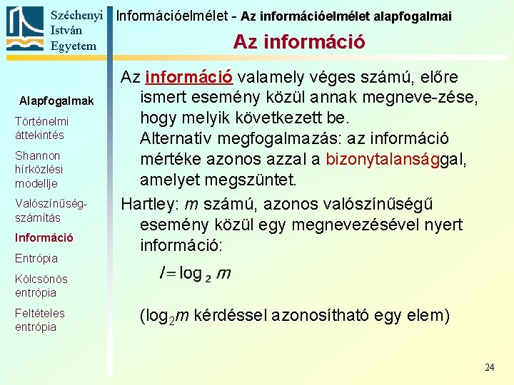 Széchenyi Információelmélet - Az információelmélet alapfogalmai István Az információ Egyetem Alapfogalmak Történelmi áttekintés Shannon