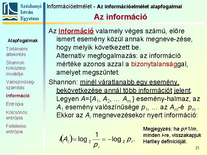 Széchenyi Információelmélet - Az információelmélet alapfogalmai István Az információ Egyetem Alapfogalmak Történelmi áttekintés Shannon