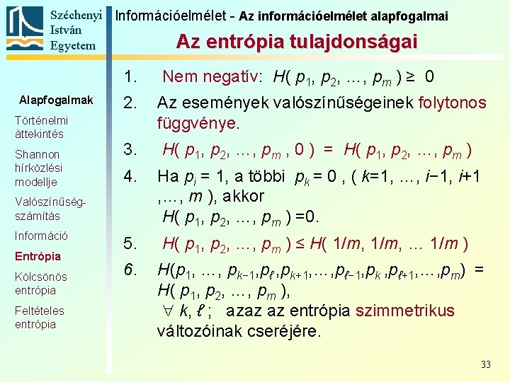 Széchenyi Információelmélet - Az információelmélet alapfogalmai István Az entrópia tulajdonságai Egyetem Alapfogalmak Történelmi áttekintés