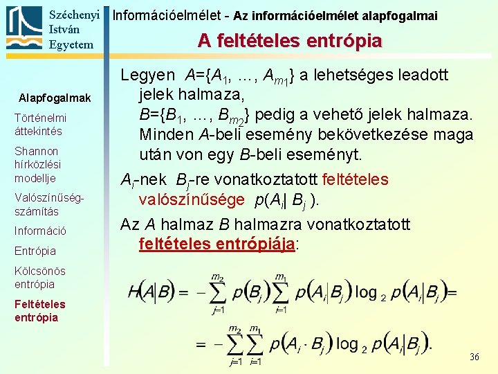 Széchenyi Információelmélet - Az információelmélet alapfogalmai István A feltételes entrópia Egyetem Alapfogalmak Történelmi áttekintés