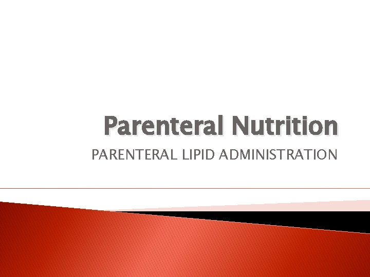 Parenteral Nutrition PARENTERAL LIPID ADMINISTRATION 