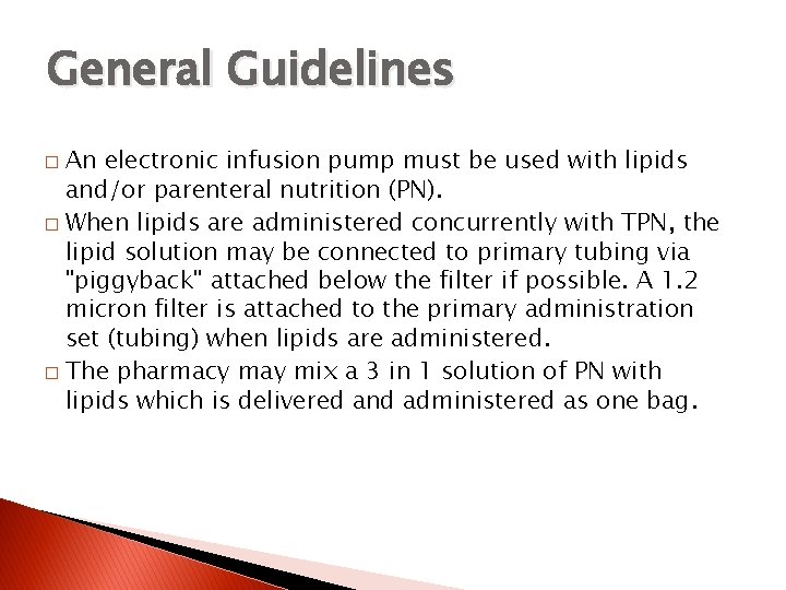 General Guidelines An electronic infusion pump must be used with lipids and/or parenteral nutrition