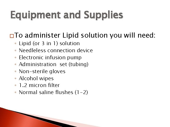 Equipment and Supplies �To ◦ ◦ ◦ ◦ administer Lipid solution you will need: