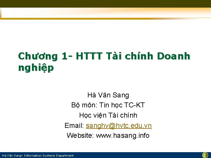 Chương 1 - HTTT Tài chính Doanh nghiệp Hà Văn Sang Bộ môn: Tin