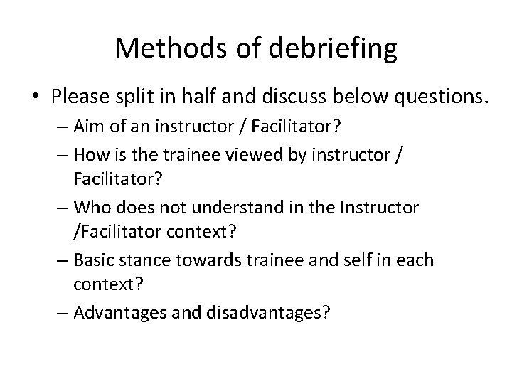 Methods of debriefing • Please split in half and discuss below questions. – Aim Methods of debriefing • Please split in half and discuss below questions. – Aim