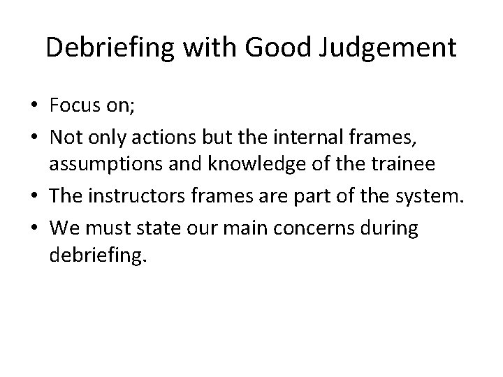 Debriefing with Good Judgement • Focus on; • Not only actions but the internal Debriefing with Good Judgement • Focus on; • Not only actions but the internal