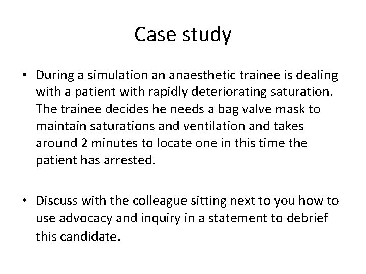 Case study • During a simulation an anaesthetic trainee is dealing with a patient Case study • During a simulation an anaesthetic trainee is dealing with a patient