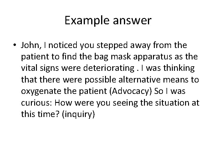 Example answer • John, I noticed you stepped away from the patient to find Example answer • John, I noticed you stepped away from the patient to find