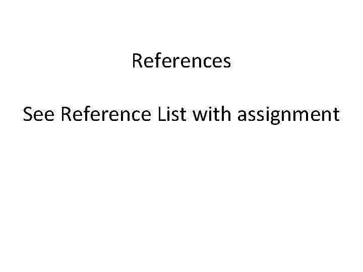 References See Reference List with assignment References See Reference List with assignment