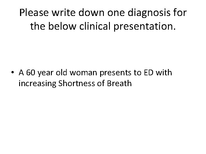 Please write down one diagnosis for the below clinical presentation. • A 60 year Please write down one diagnosis for the below clinical presentation. • A 60 year
