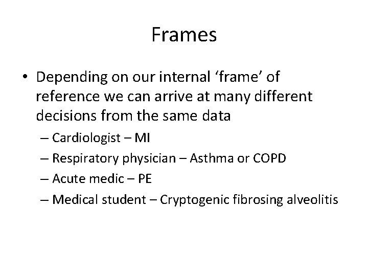 Frames • Depending on our internal ‘frame’ of reference we can arrive at many Frames • Depending on our internal ‘frame’ of reference we can arrive at many