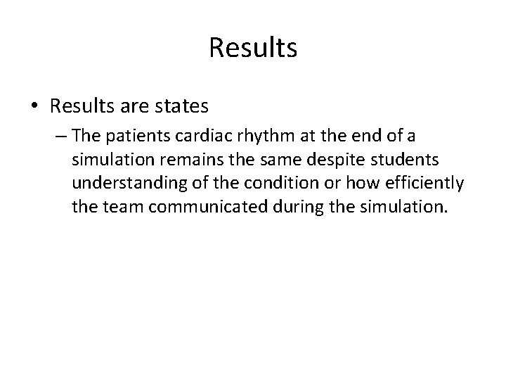 Results • Results are states – The patients cardiac rhythm at the end of Results • Results are states – The patients cardiac rhythm at the end of