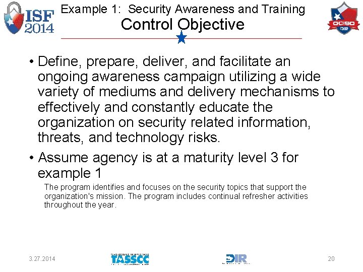 Example 1: Security Awareness and Training Control Objective • Define, prepare, deliver, and facilitate