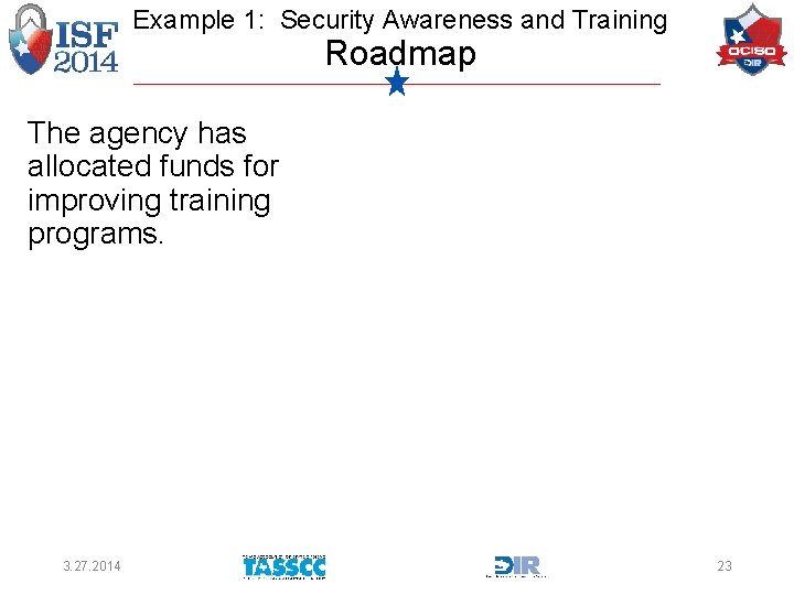 Example 1: Security Awareness and Training Roadmap The agency has allocated funds for improving