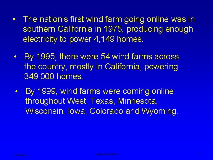 • The nation’s first wind farm going online was in southern California in • The nation’s first wind farm going online was in southern California in
