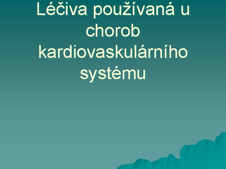 Léčiva používaná u chorob kardiovaskulárního systému 