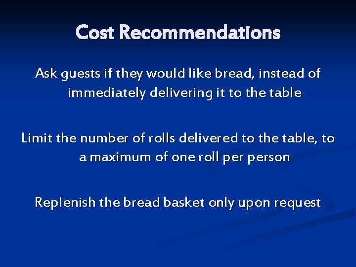 Cost Recommendations Ask guests if they would like bread, instead of immediately delivering it