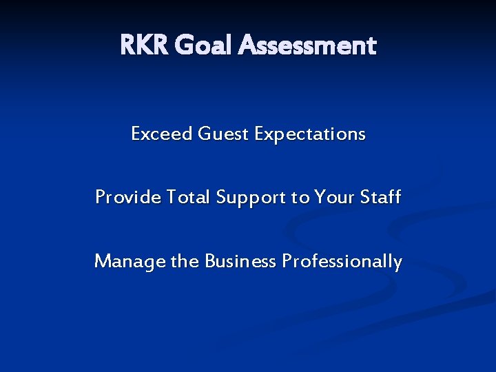 RKR Goal Assessment Exceed Guest Expectations Provide Total Support to Your Staff Manage the