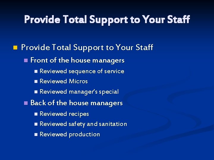 Provide Total Support to Your Staff n Front of the house managers n Reviewed