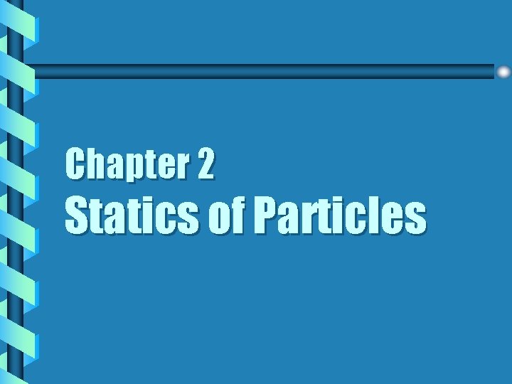 Chapter 2 Statics of Particles 