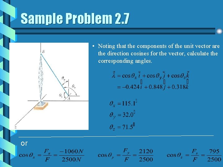 Sample Problem 2. 7 • Noting that the components of the unit vector are