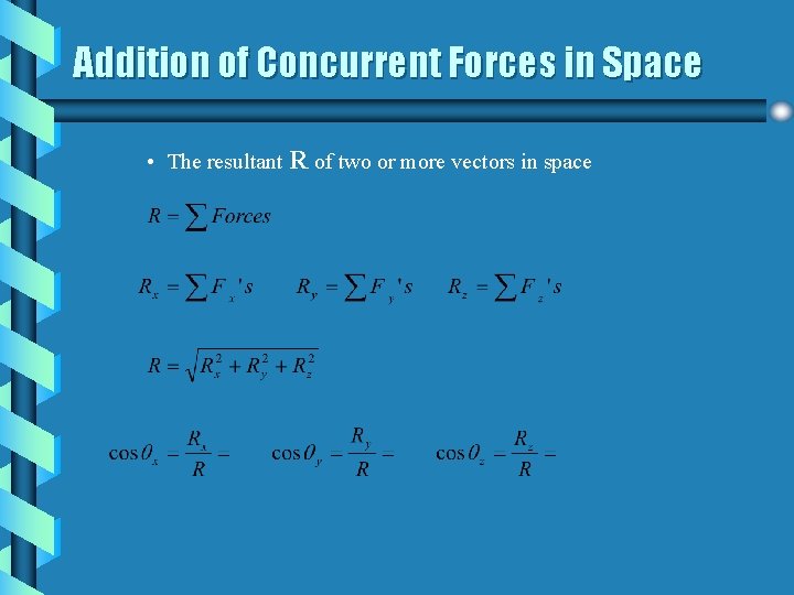 Addition of Concurrent Forces in Space • The resultant R of two or more