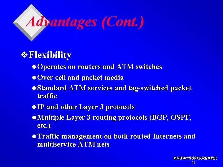 Advantages (Cont. ) v. Flexibility l Operates on routers and ATM switches l Over