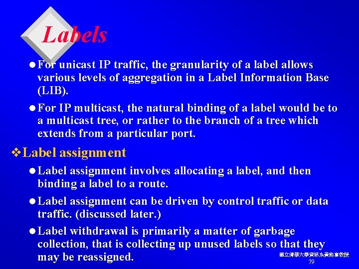 Labels l For unicast IP traffic, the granularity of a label allows various levels