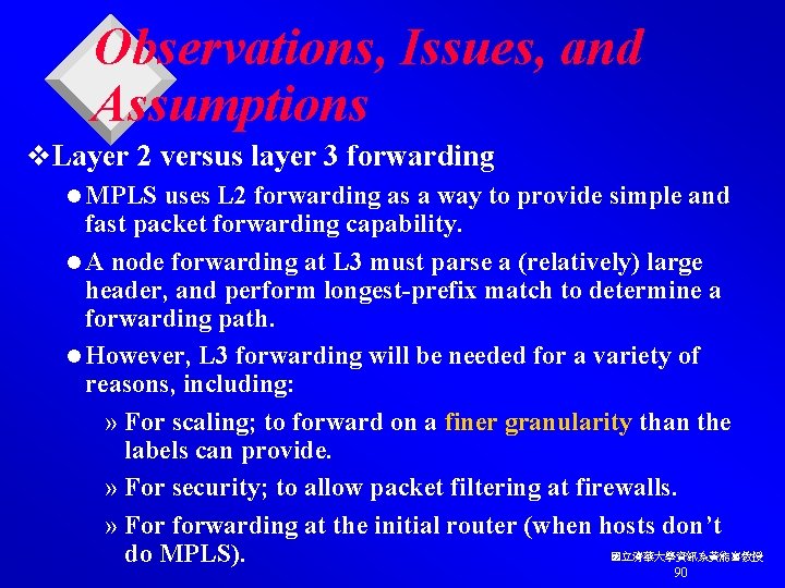 Observations, Issues, and Assumptions v. Layer 2 versus layer 3 forwarding l MPLS uses