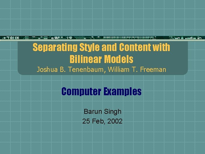 Separating Style and Content with Bilinear Models Joshua B. Tenenbaum, William T. Freeman Computer