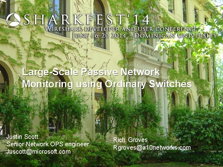 Large-Scale Passive Network Monitoring using Ordinary Switches Justin Scott Senior Network OPS engineer Juscott@microsoft.