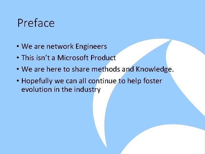 Preface • We are network Engineers • This isn’t a Microsoft Product • We