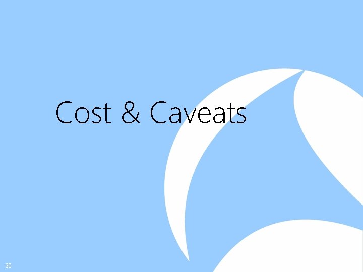 Cost & Caveats 30 