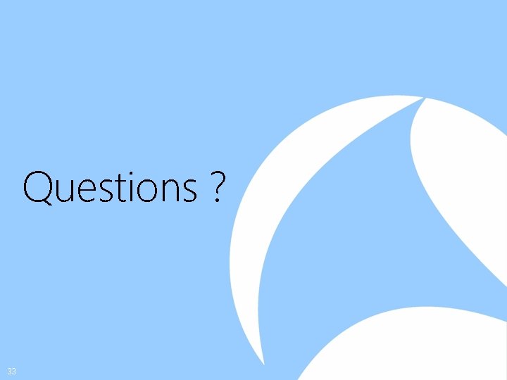 Questions ? 33 