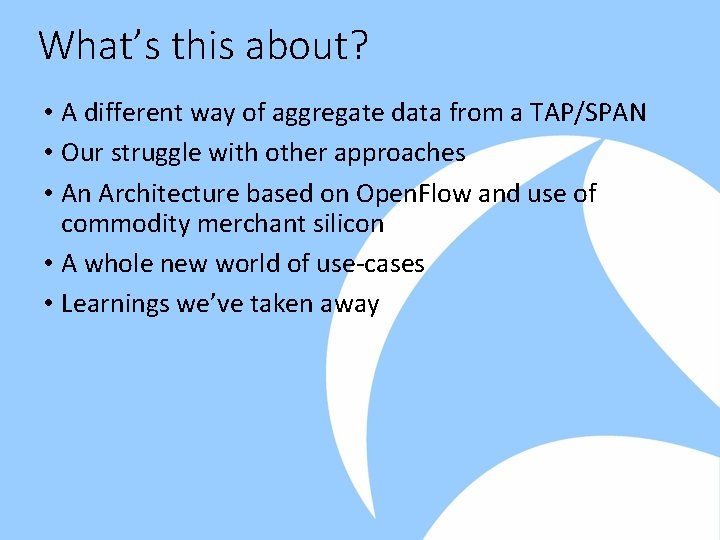 What’s this about? • A different way of aggregate data from a TAP/SPAN •