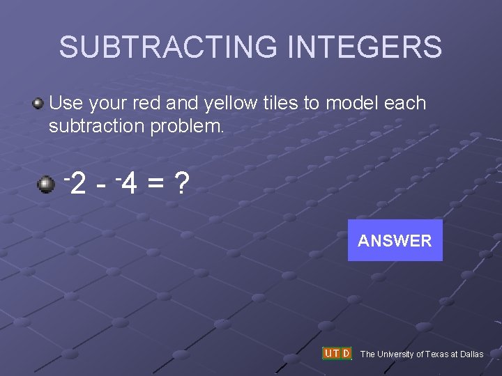 SUBTRACTING INTEGERS Use your red and yellow tiles to model each subtraction problem. -2