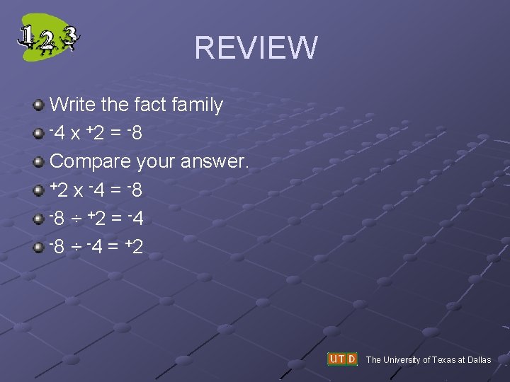 REVIEW Write the fact family -4 x + 2 = -8 Compare your answer.