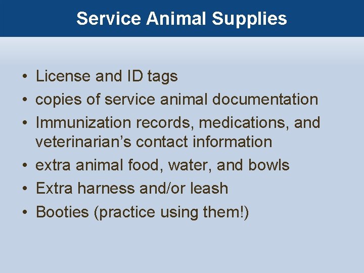 Service Animal Supplies • License and ID tags • copies of service animal documentation
