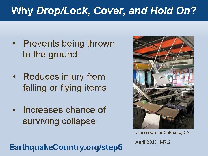 Why Drop/Lock, Cover, and Hold On? • Prevents being thrown to the ground •