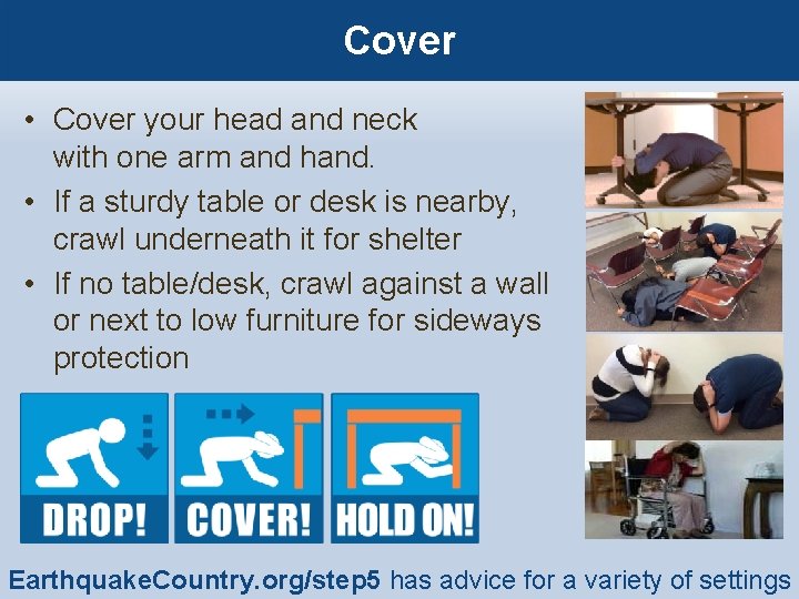 Cover • Cover your head and neck with one arm and hand. • If