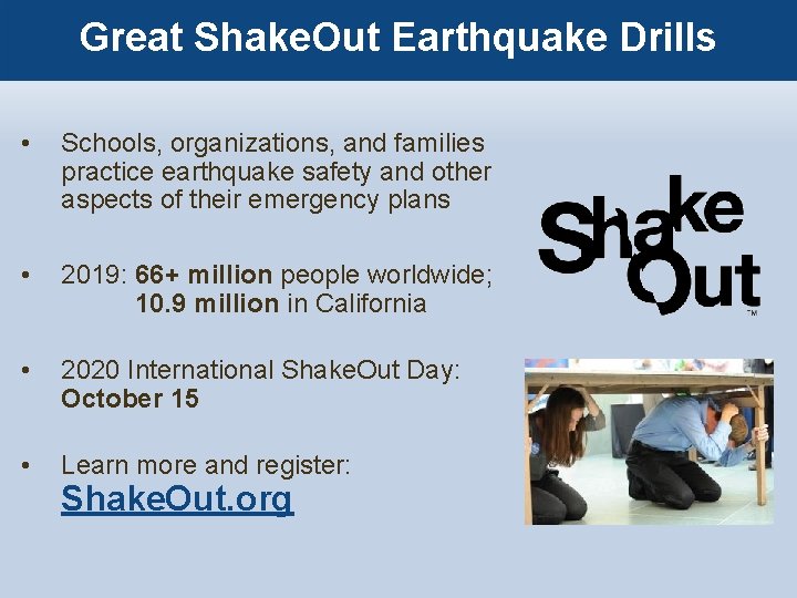 Great Shake. Out Earthquake Drills • Schools, organizations, and families practice earthquake safety and