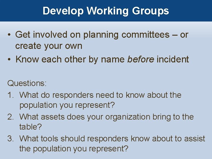 Develop Working Groups • Get involved on planning committees – or create your own