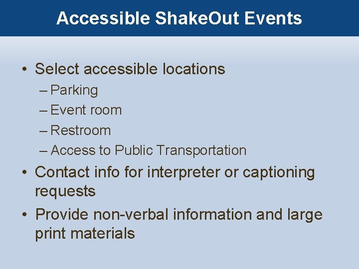 Accessible Shake. Out Events • Select accessible locations – Parking – Event room –